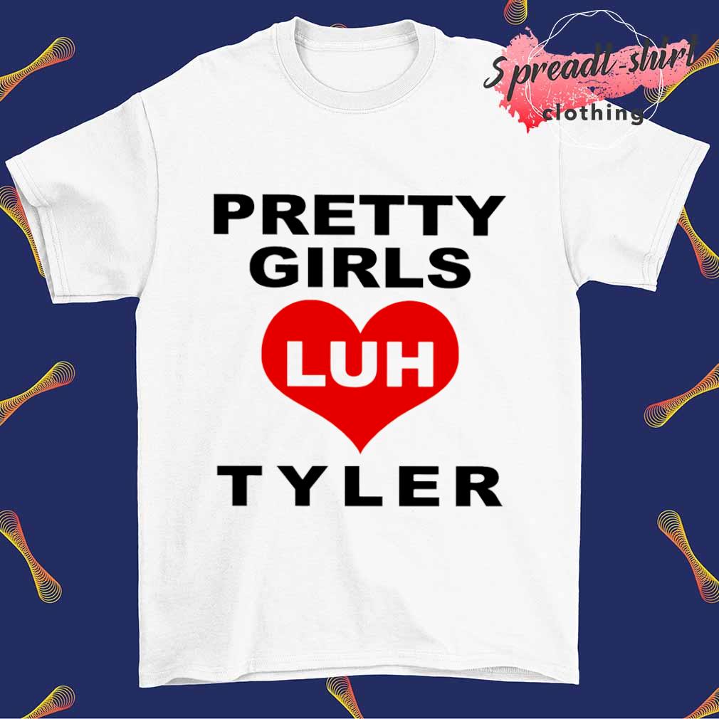 Pretty Girls Luh Tyler shirt