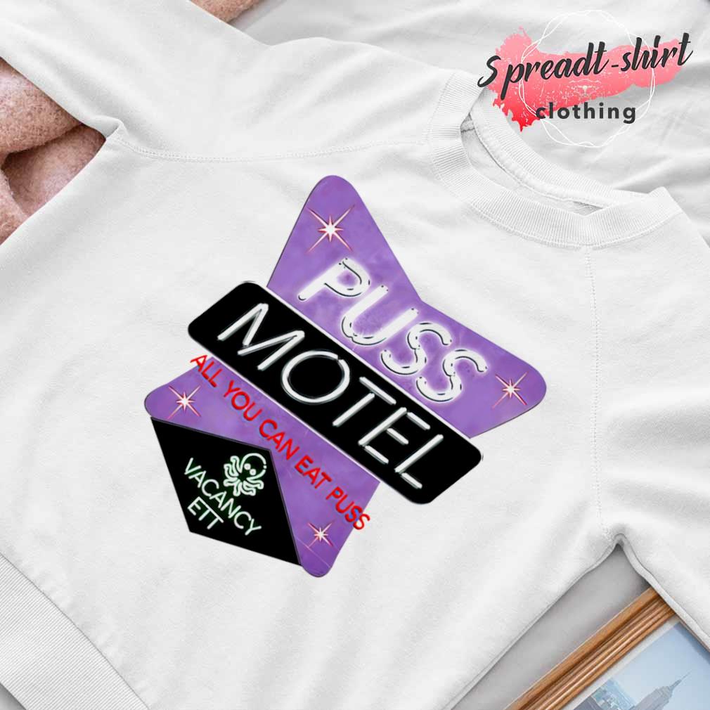 Puss motel all you can eat puss shirt, hoodie, sweater, long sleeve and  tank top