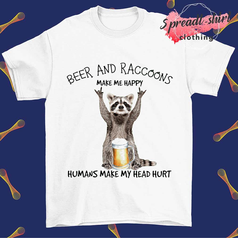 Raccoon and Beer make me happy shirt