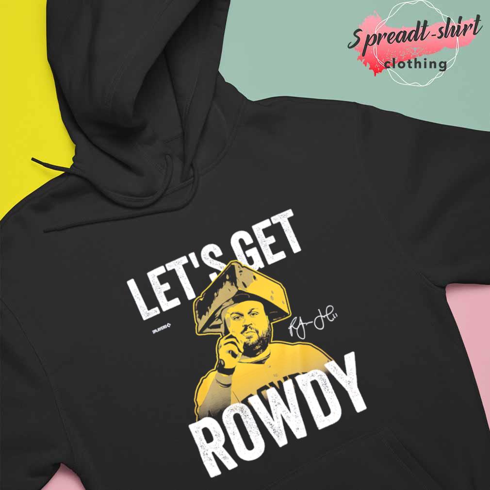 Rowdy Tellez Lets Get Rowdy Signature Shirt - Shibtee Clothing