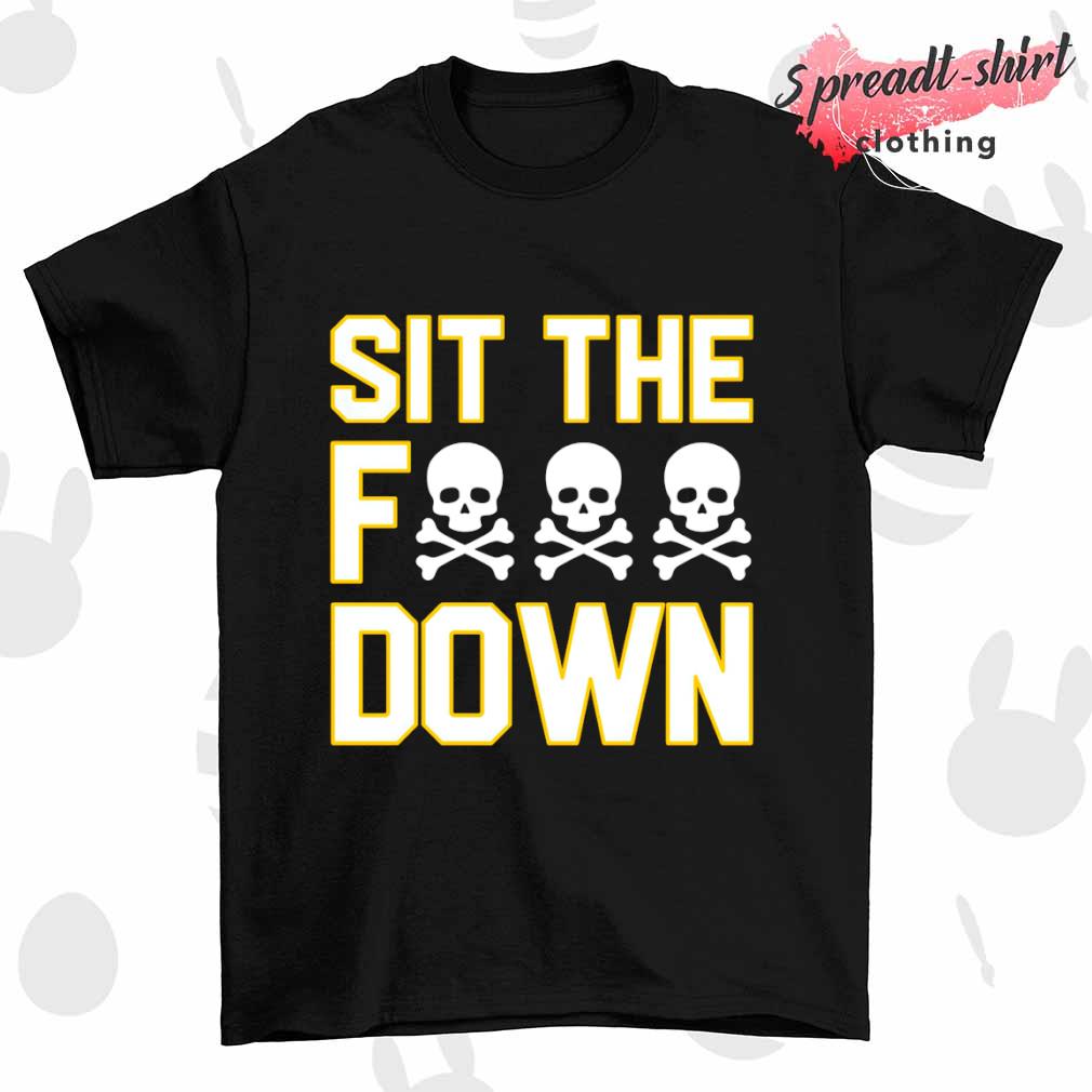 Sit the fuck down Pittsburgh Steelers 2023 shirt
