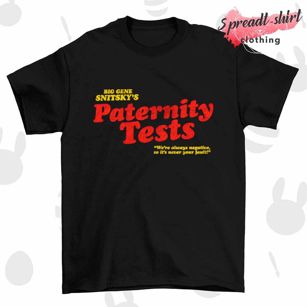 Snitsky Snitskys Paternity Tests shirt