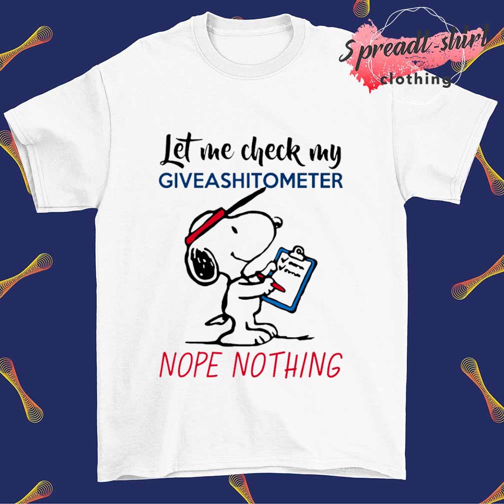 Snoopy let me check my Giveashitometer nope nothing T-shirt
