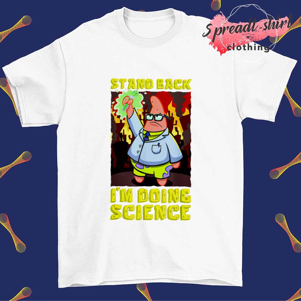 Spongebob stand back I'm doing science scientist shirt