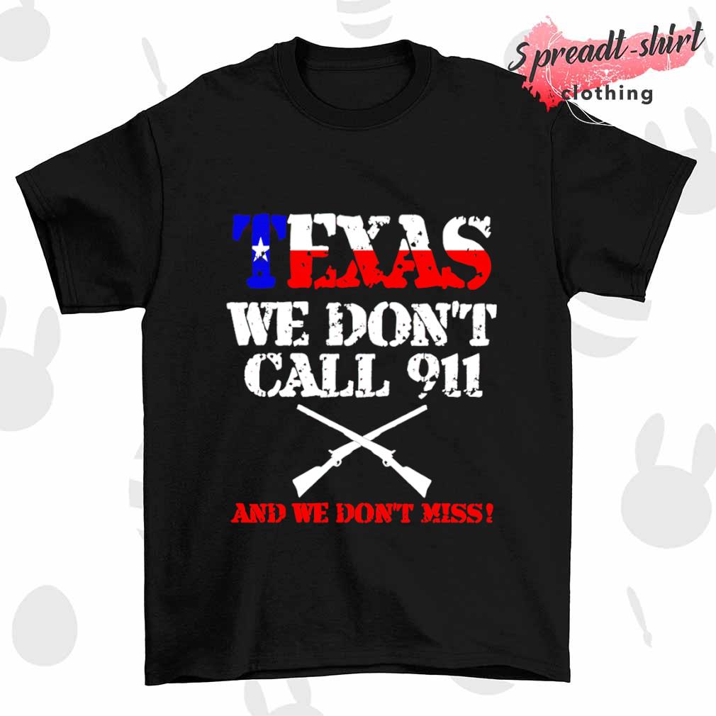Texas we don’t call 911 and we don't miss shirt
