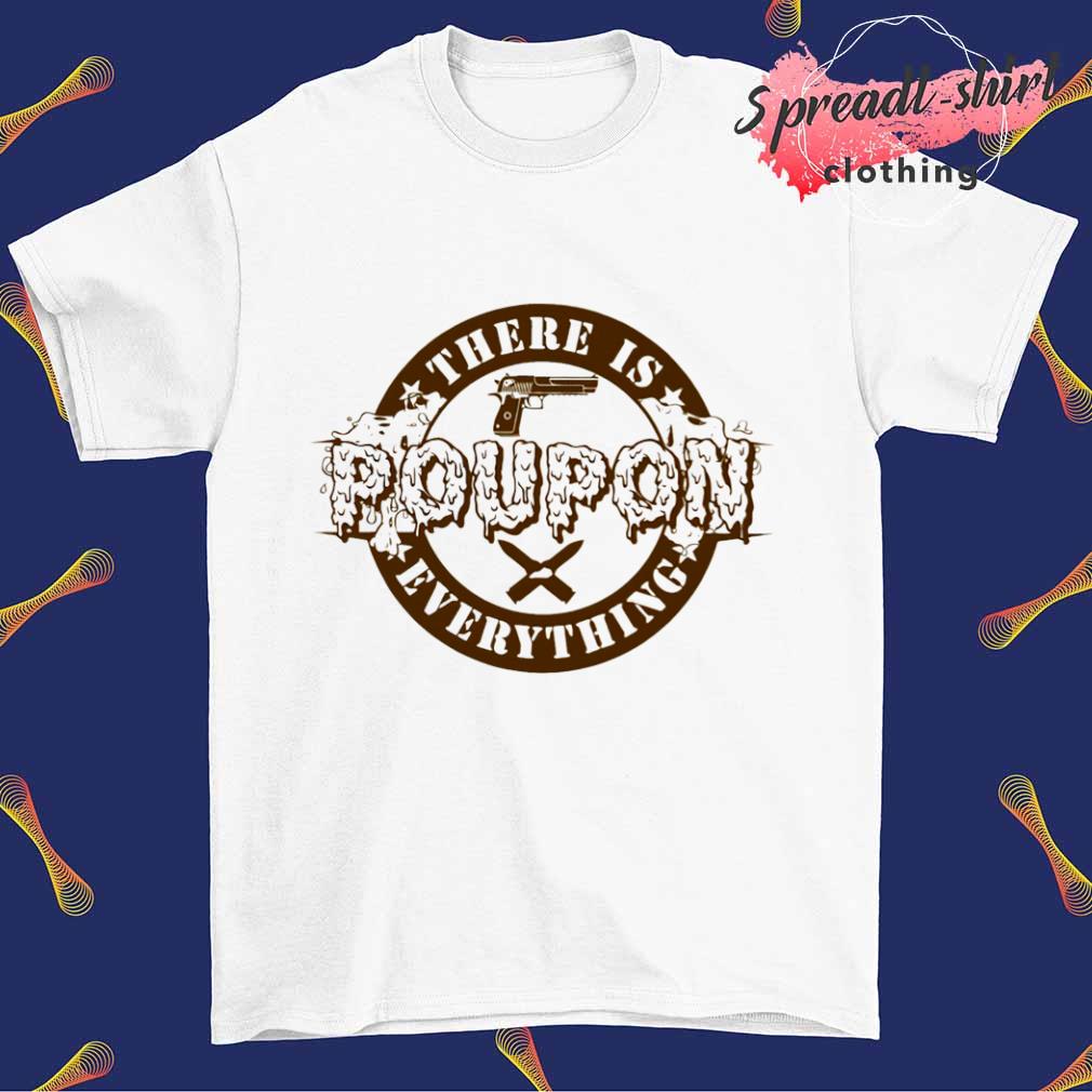 There is poupon everything gun shirt