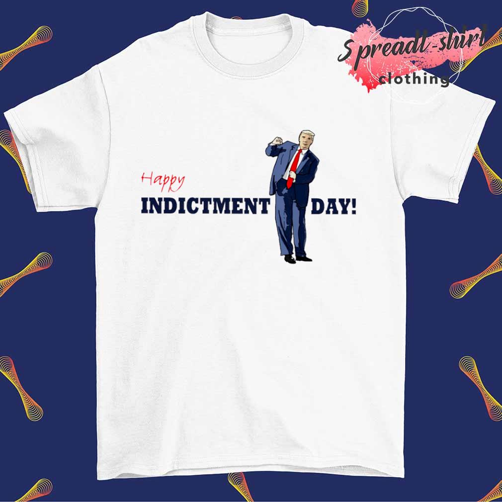 Trump Happy Indicted Day shirt