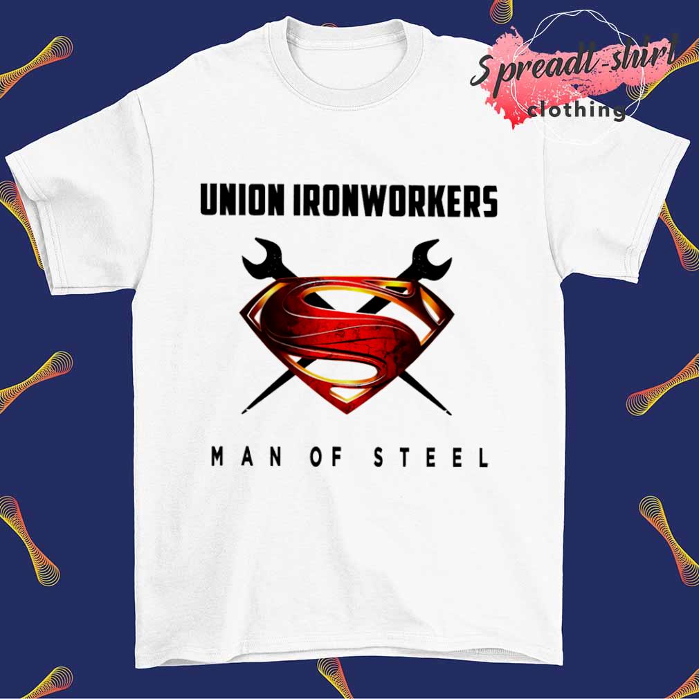 Union Ironworkers man of steel shirt