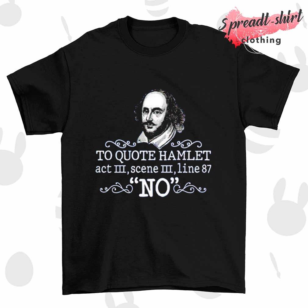 William Shakespeare To quote hamlet act III scene III line 87 no shirt