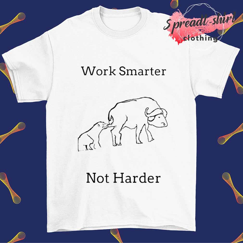 Work smarter not harder shirt
