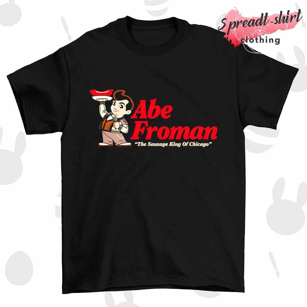 Abe Froman the sausage King of Chicago shirt