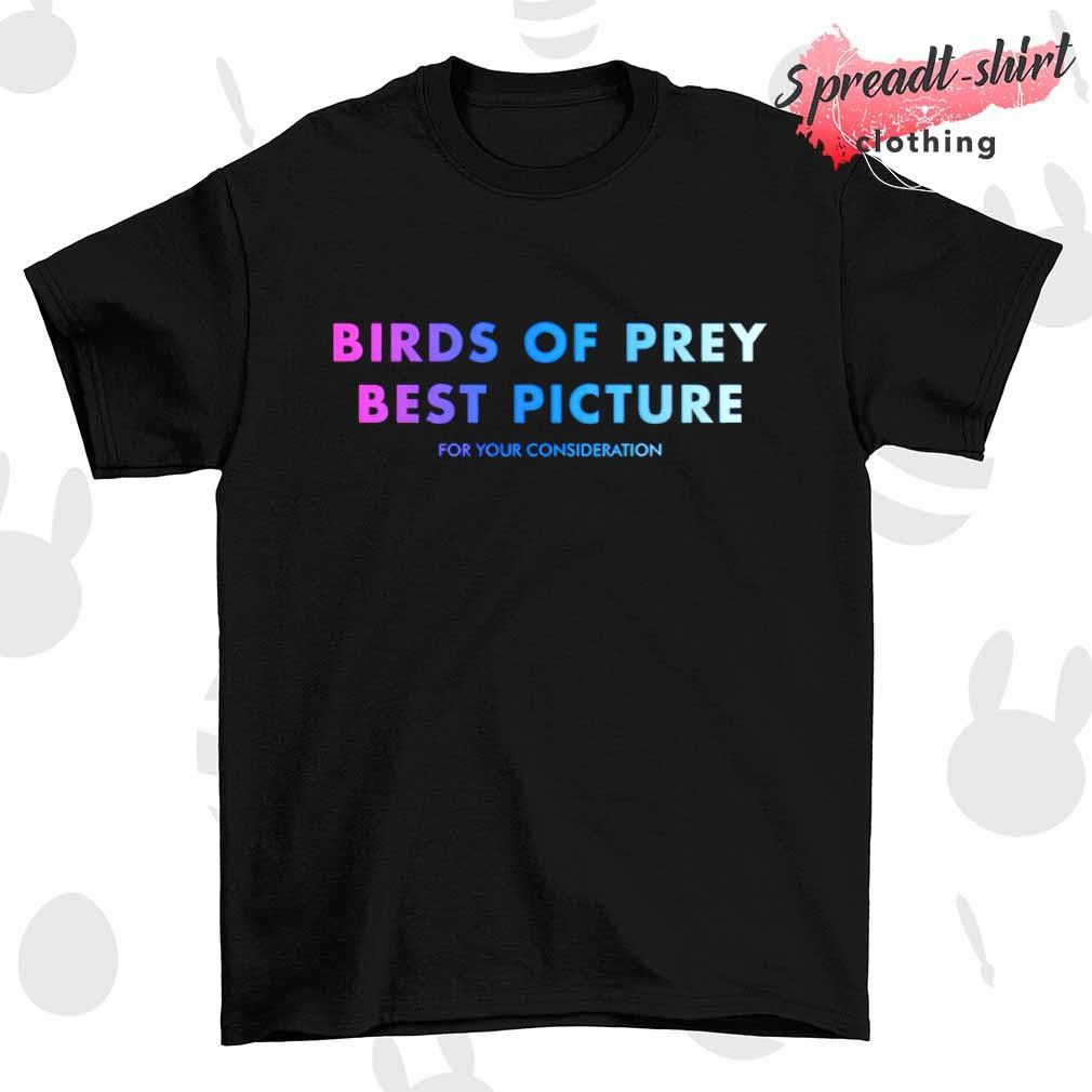 Birds of prey best picture for your consideration shirt
