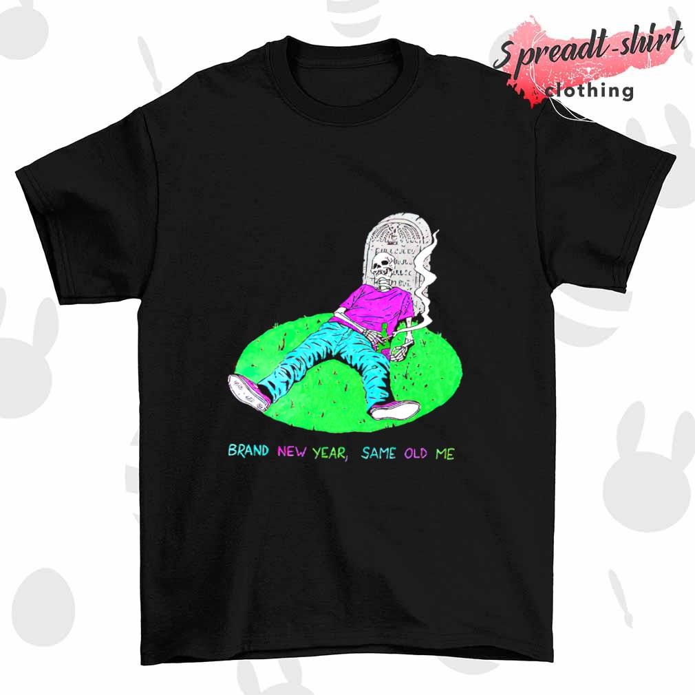 Brand new year same old me shirt