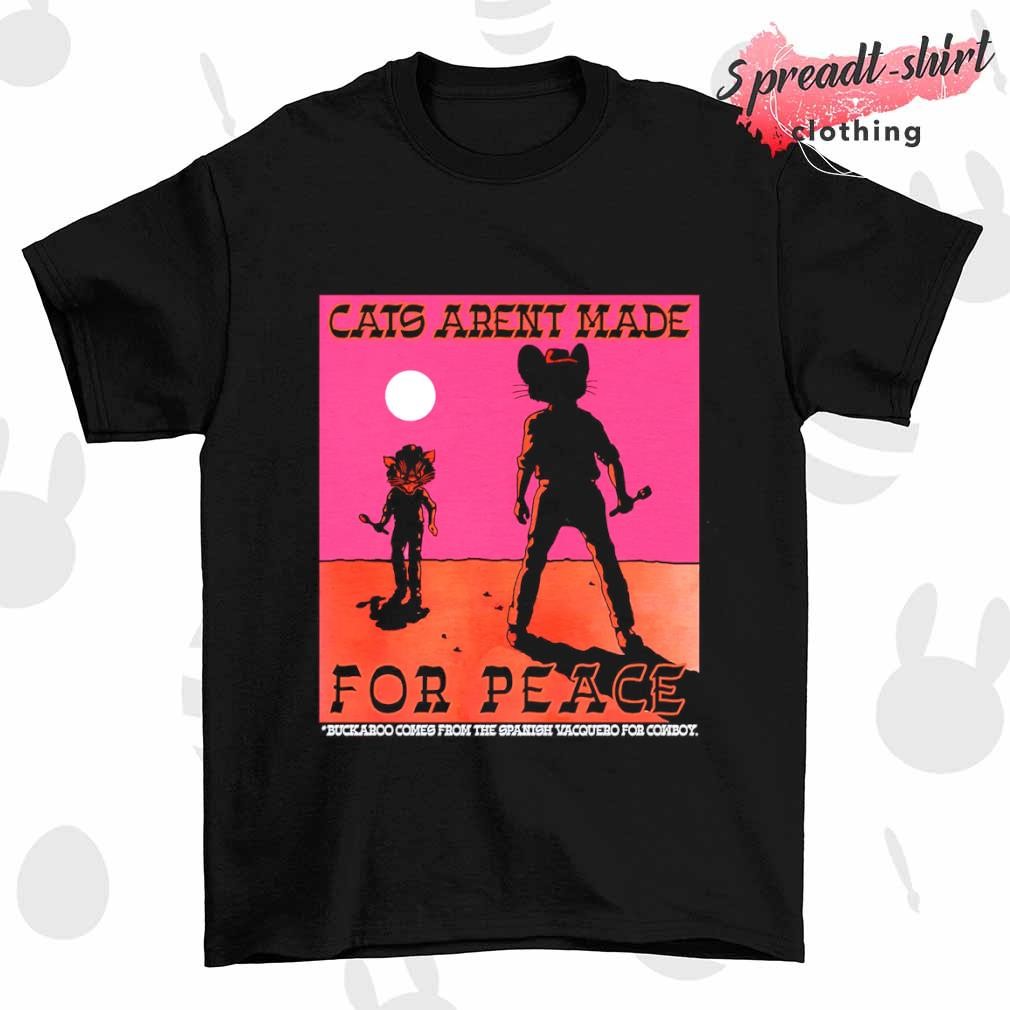 Cats aren't made for peace T-shirt