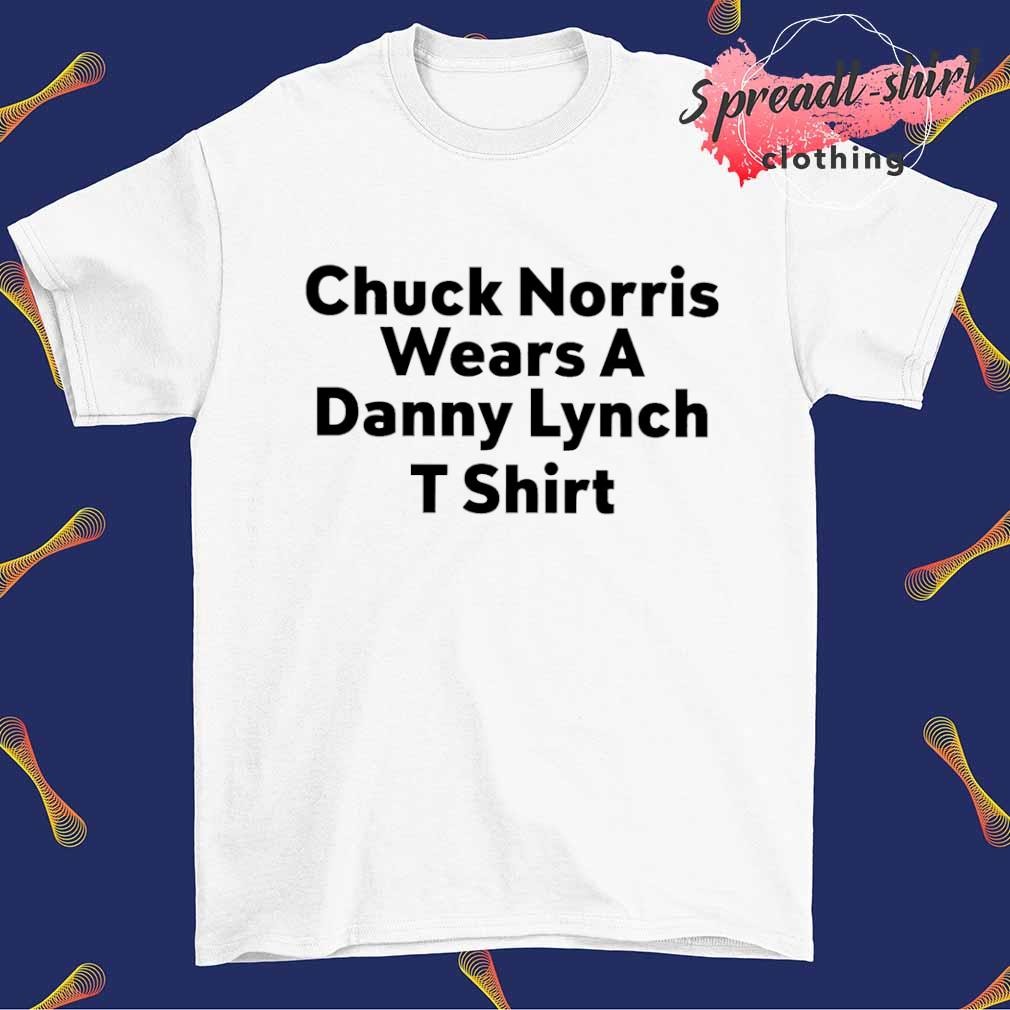 Chuck norris wears a Danny Lynch T-shirt