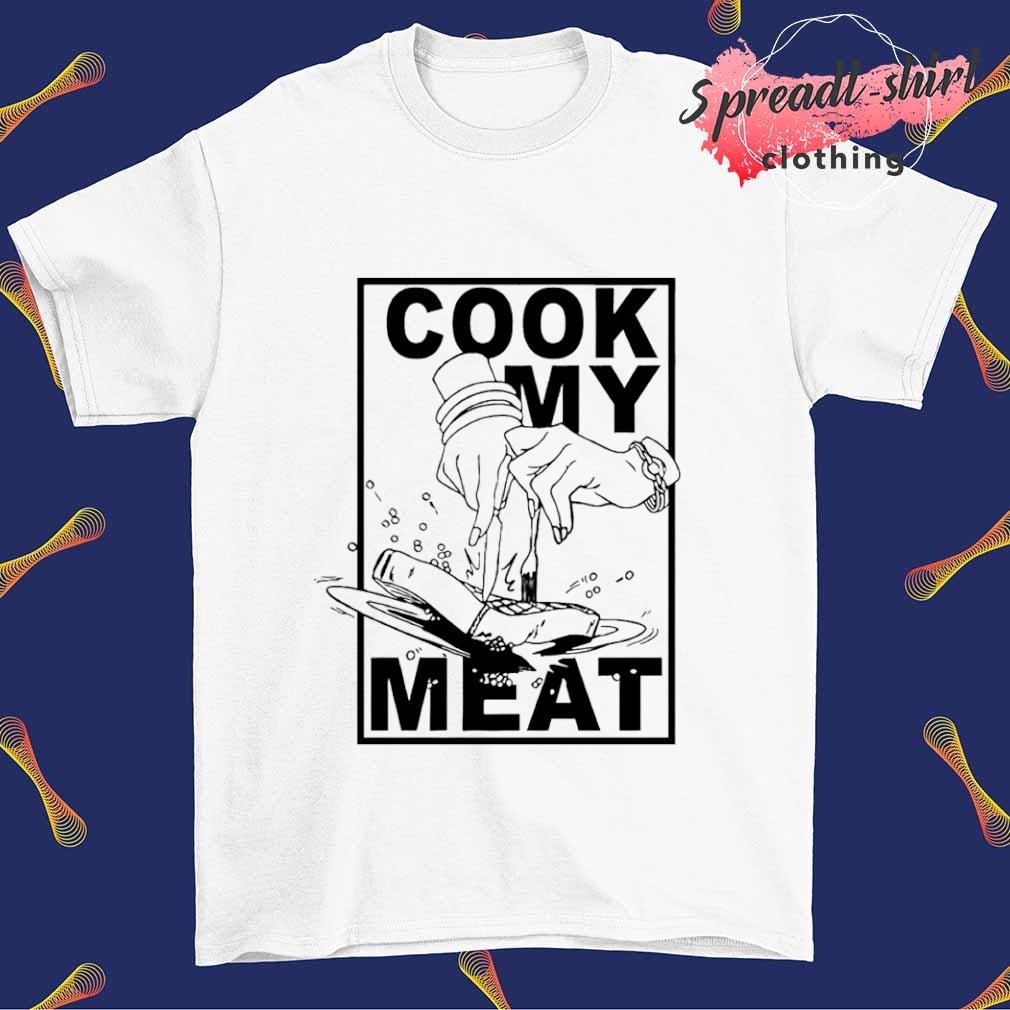Cook my meat T-shirt