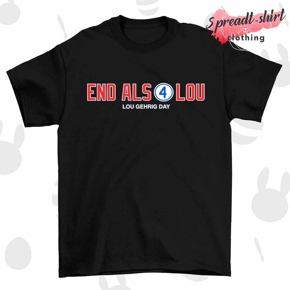 End Alsolou Lou Gehrig day shirt