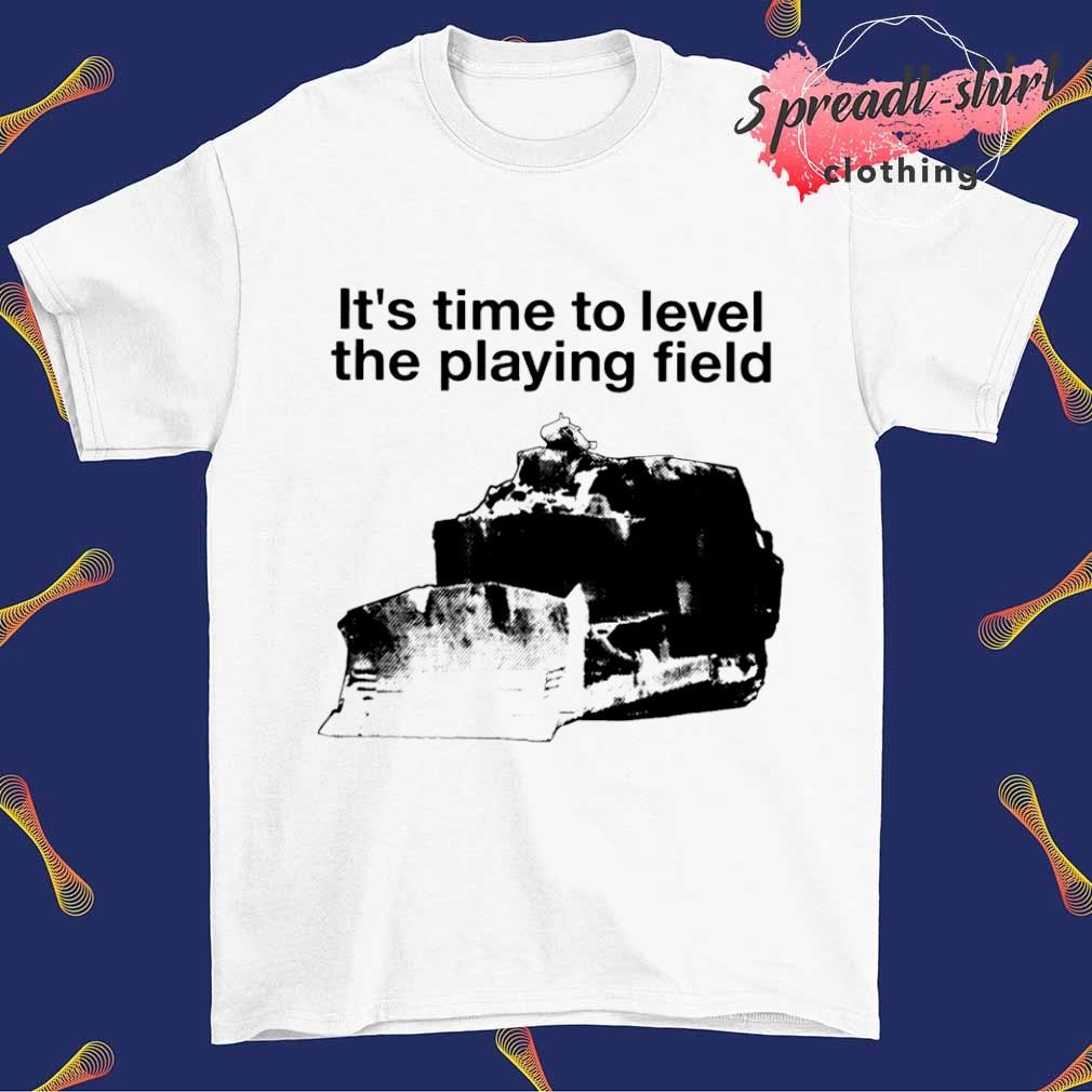 It's time to level the playing field shirt