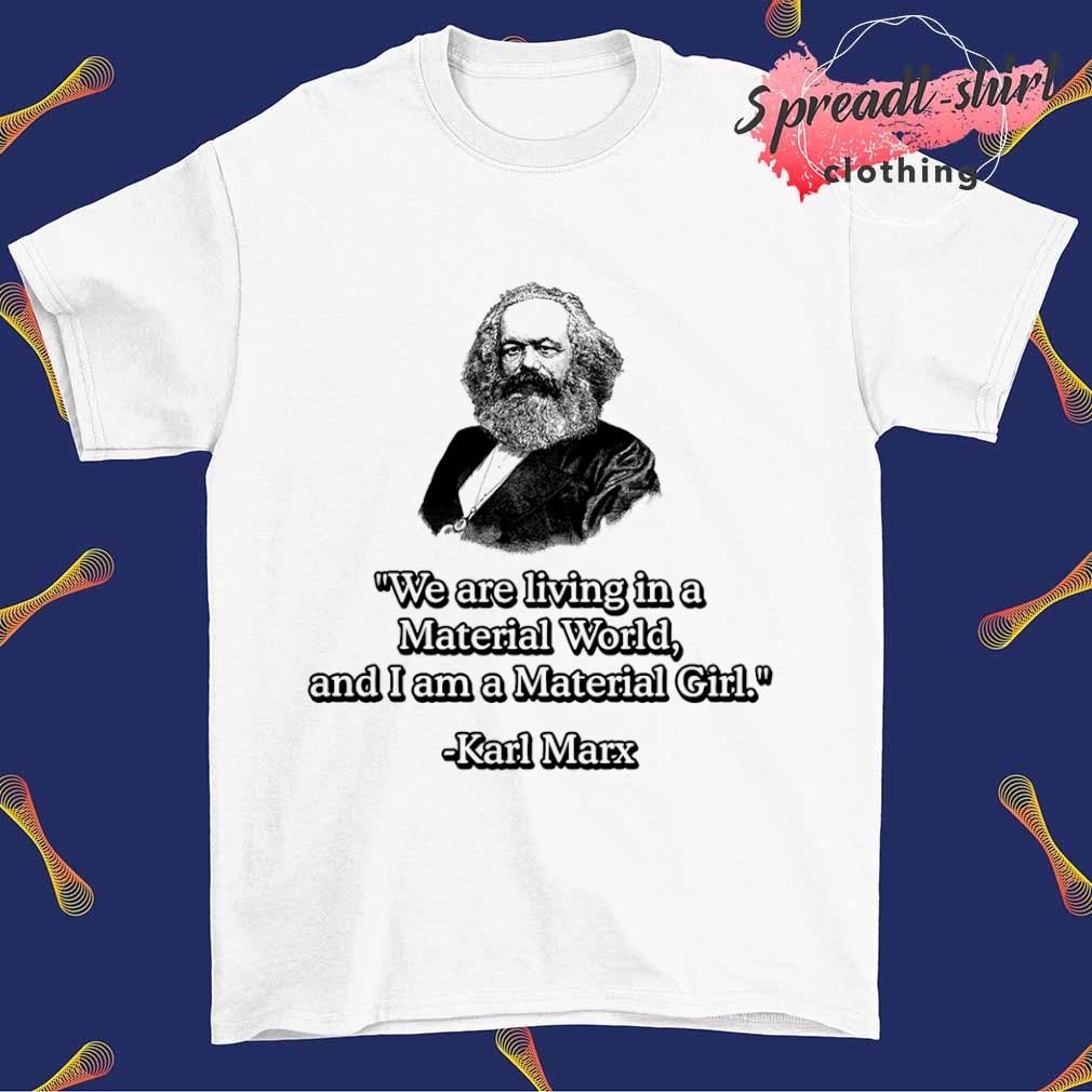 Karl Marx we are living in a Material World shirt