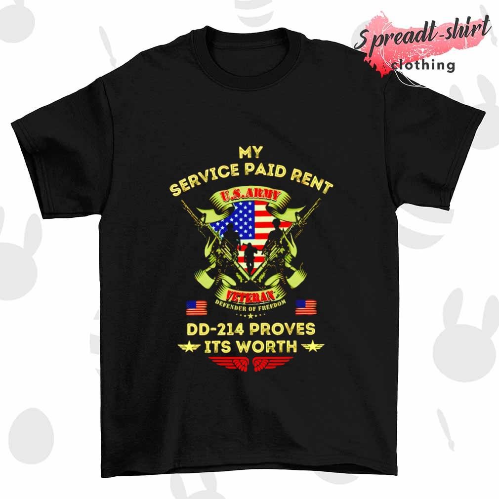 My Service Paid Rent Dd-214 proves its Worth Us Army Veteran shirt