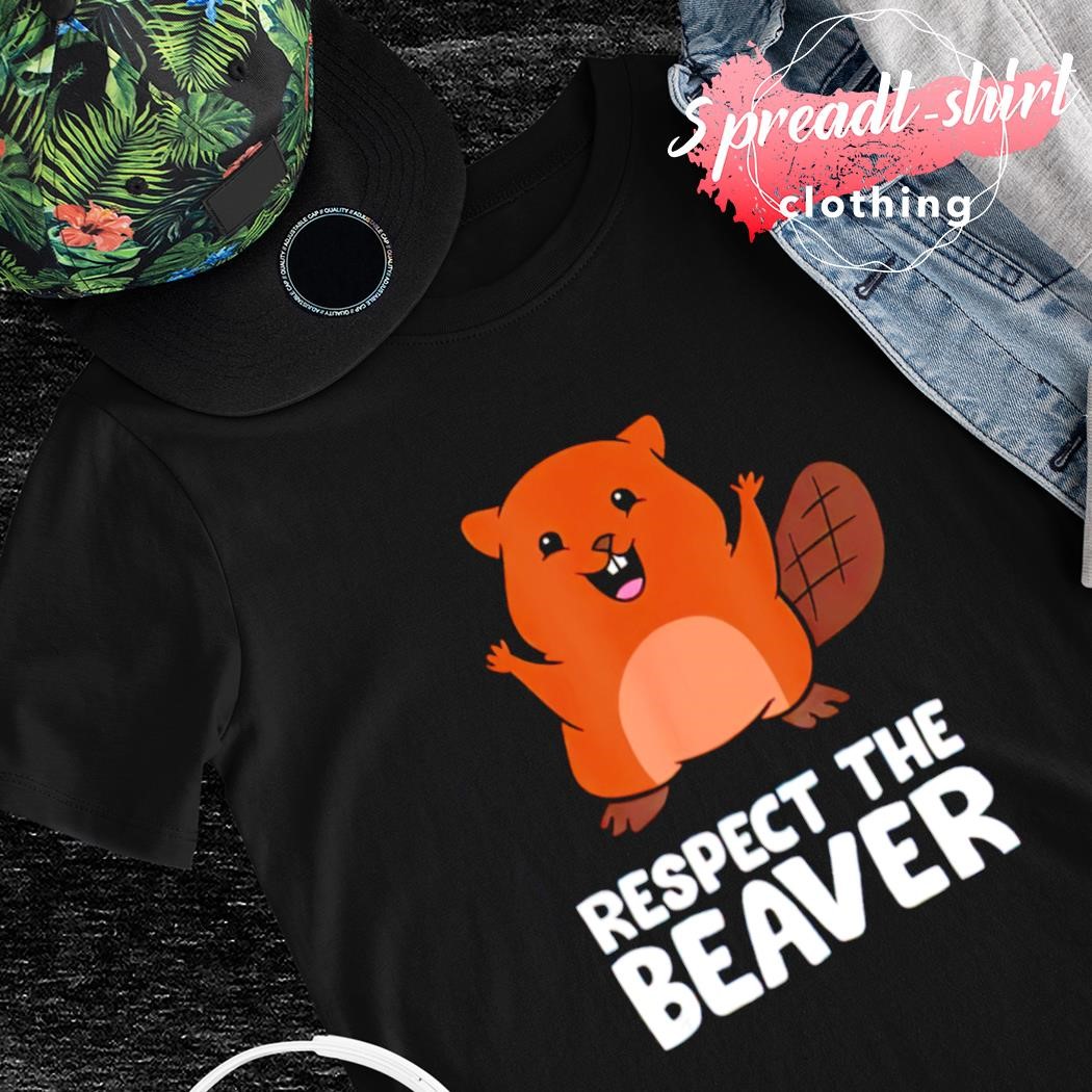 Respect the Beaver T-shirt, hoodie, sweater, sleeve and tank