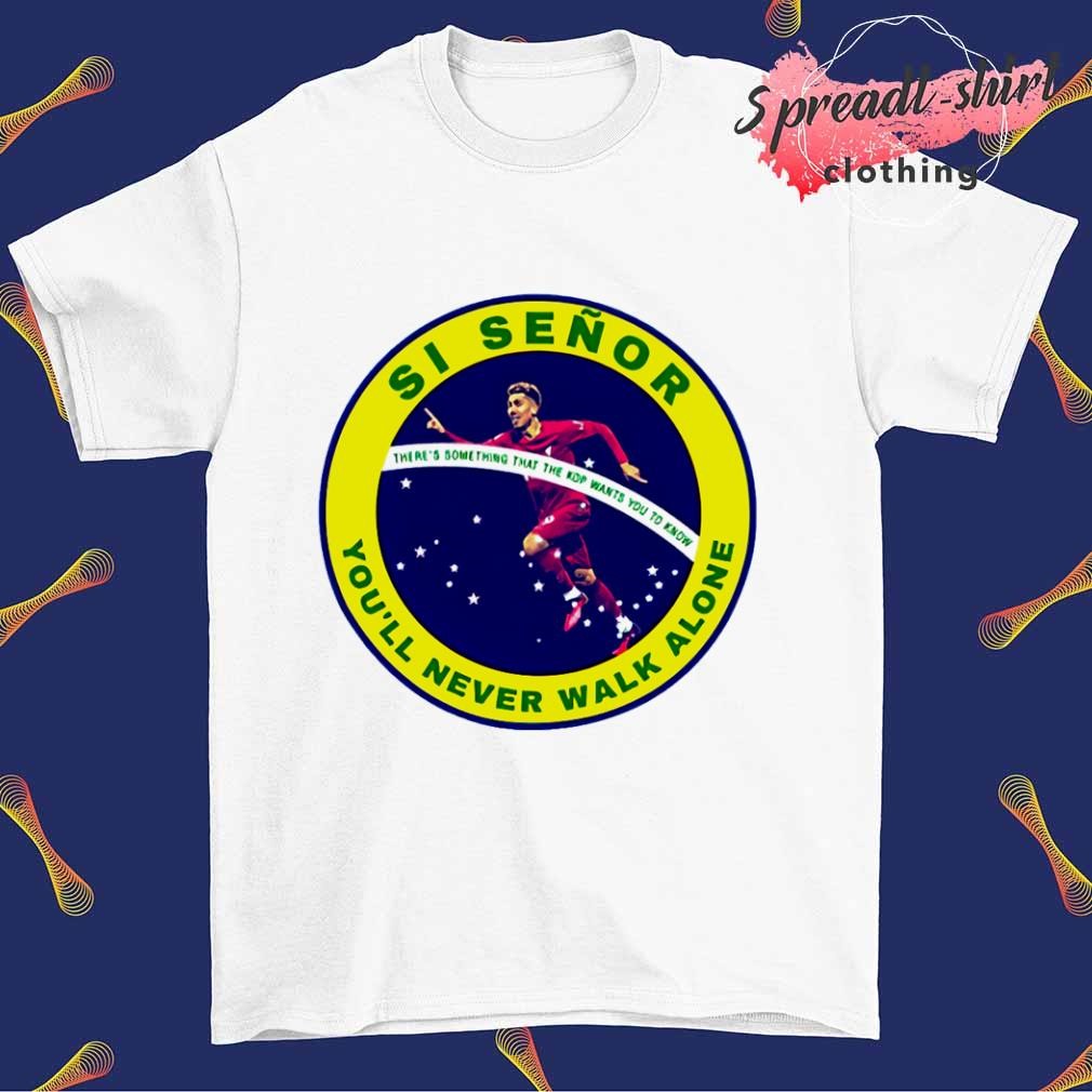 Si Señor you'll never walk alone shirt