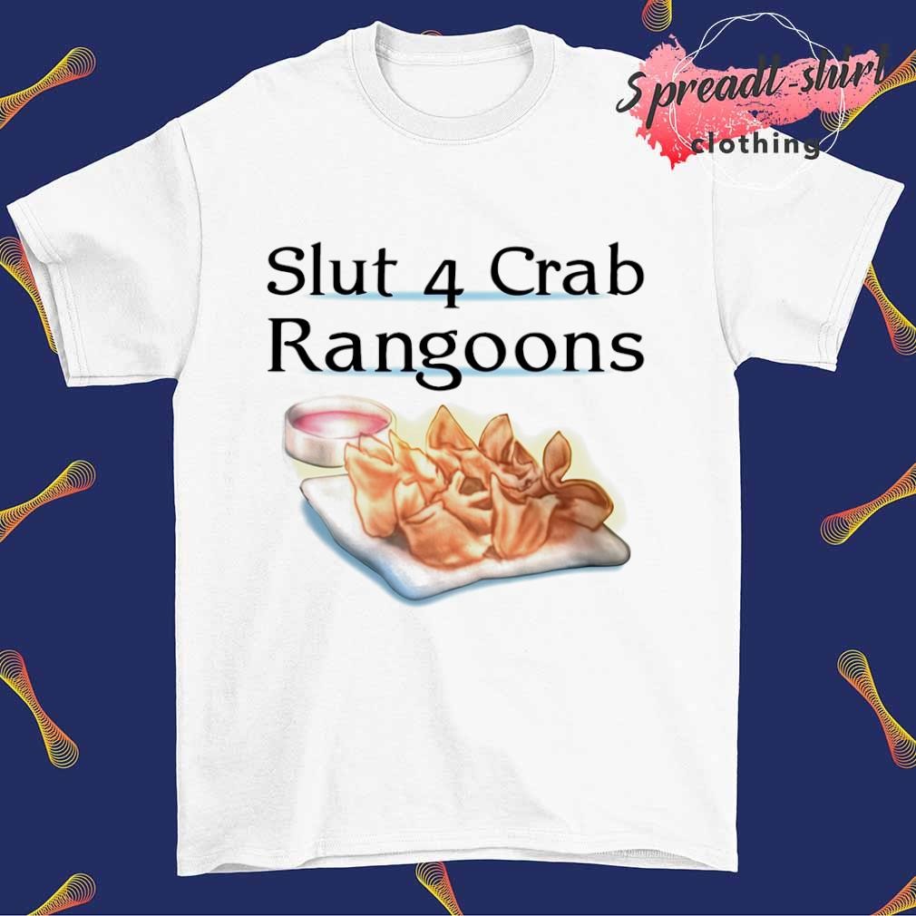 Slut 4 crab rangoons shirt