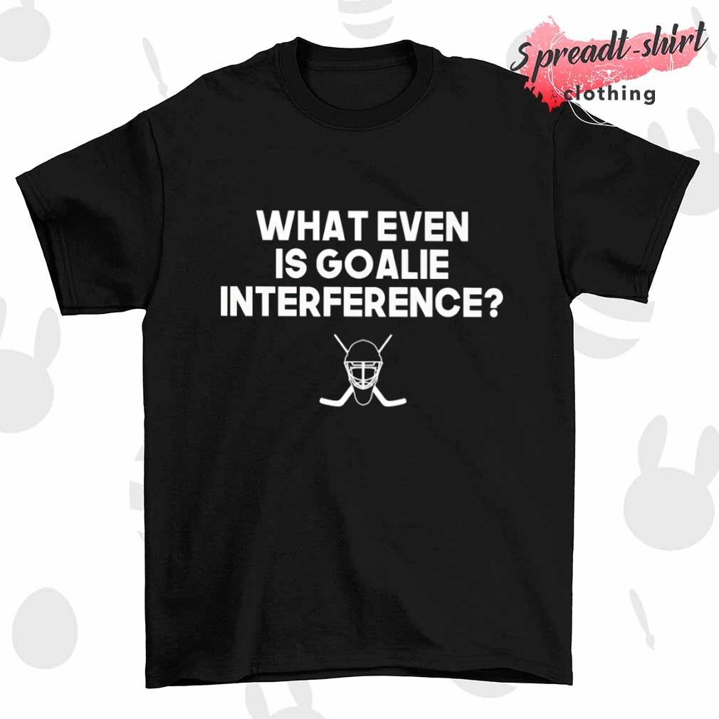 What even is goalie interference Hockey shirt