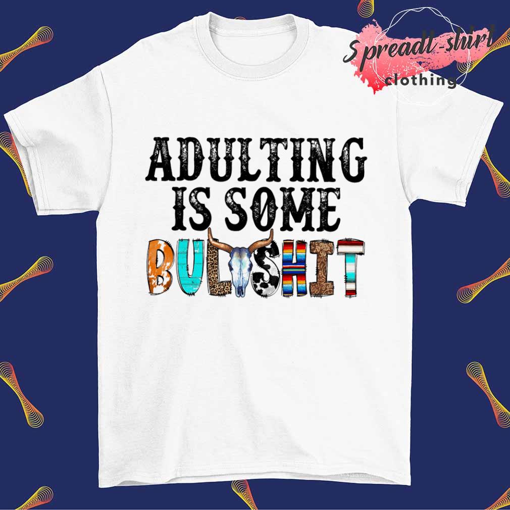 Adulting is some BullShit shirt