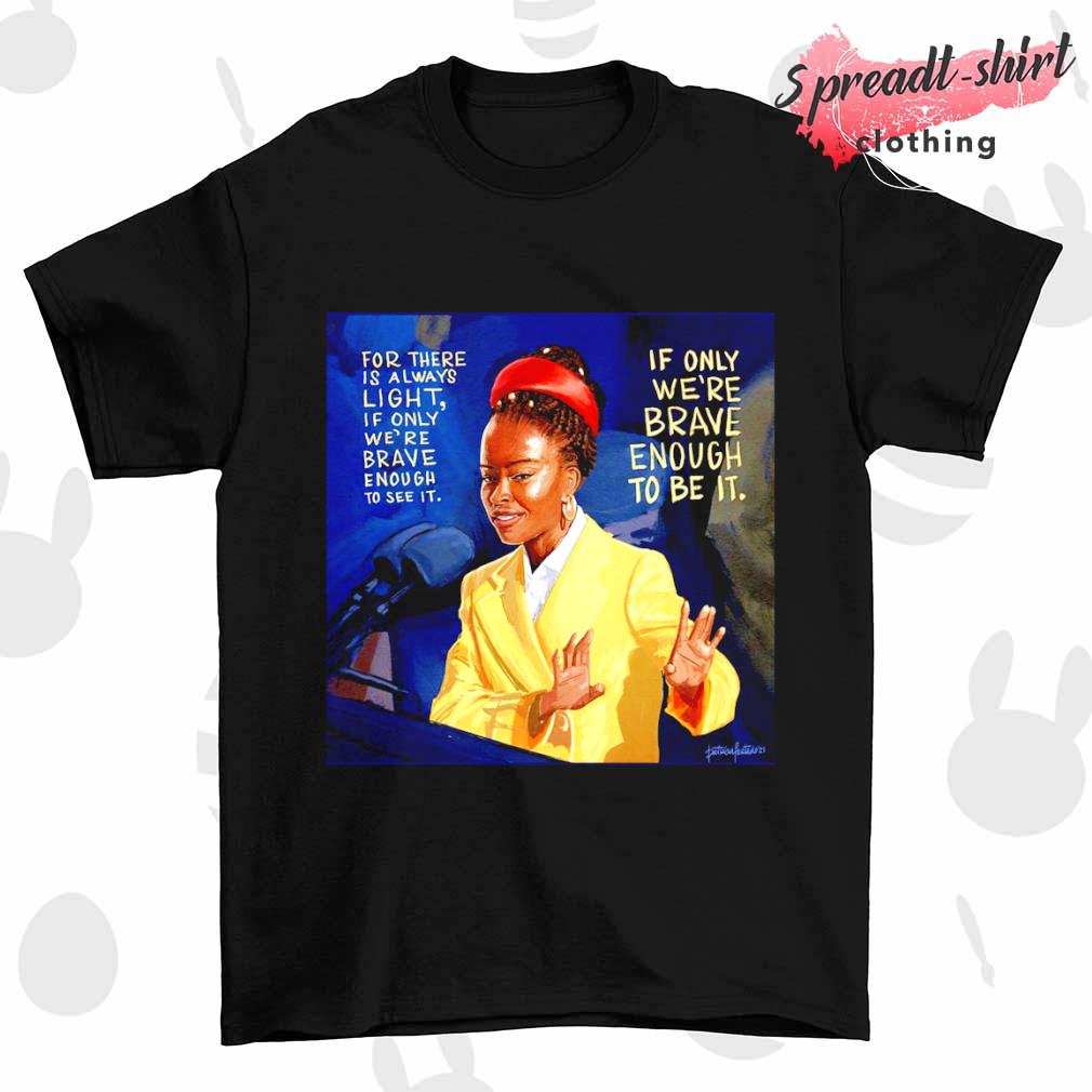 Amanda Gorman if only we're brave enough to be it shirt