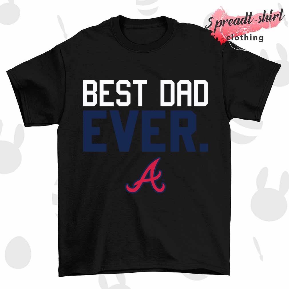 Atlanta Braves best dad ever shirt