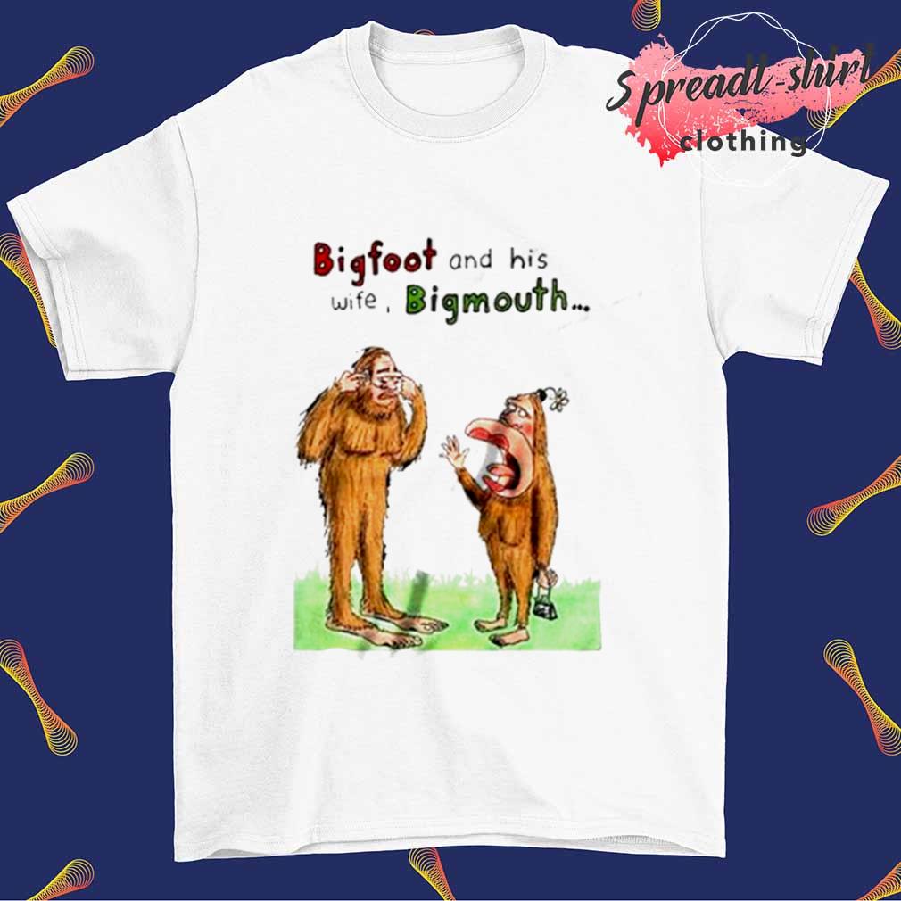 Bigfoot and his wife bigmouth shirt