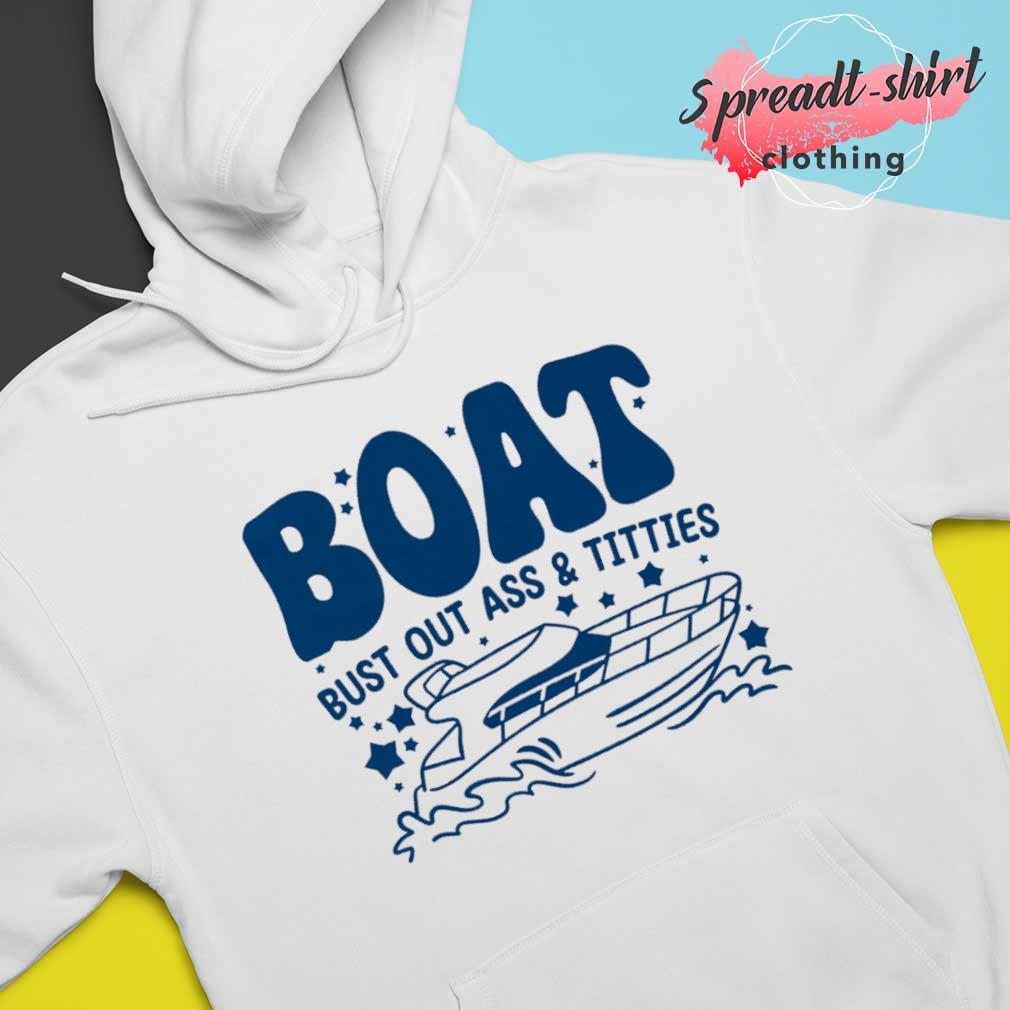 Official BOAT Bust out ass and titties shirt - redbubbletees