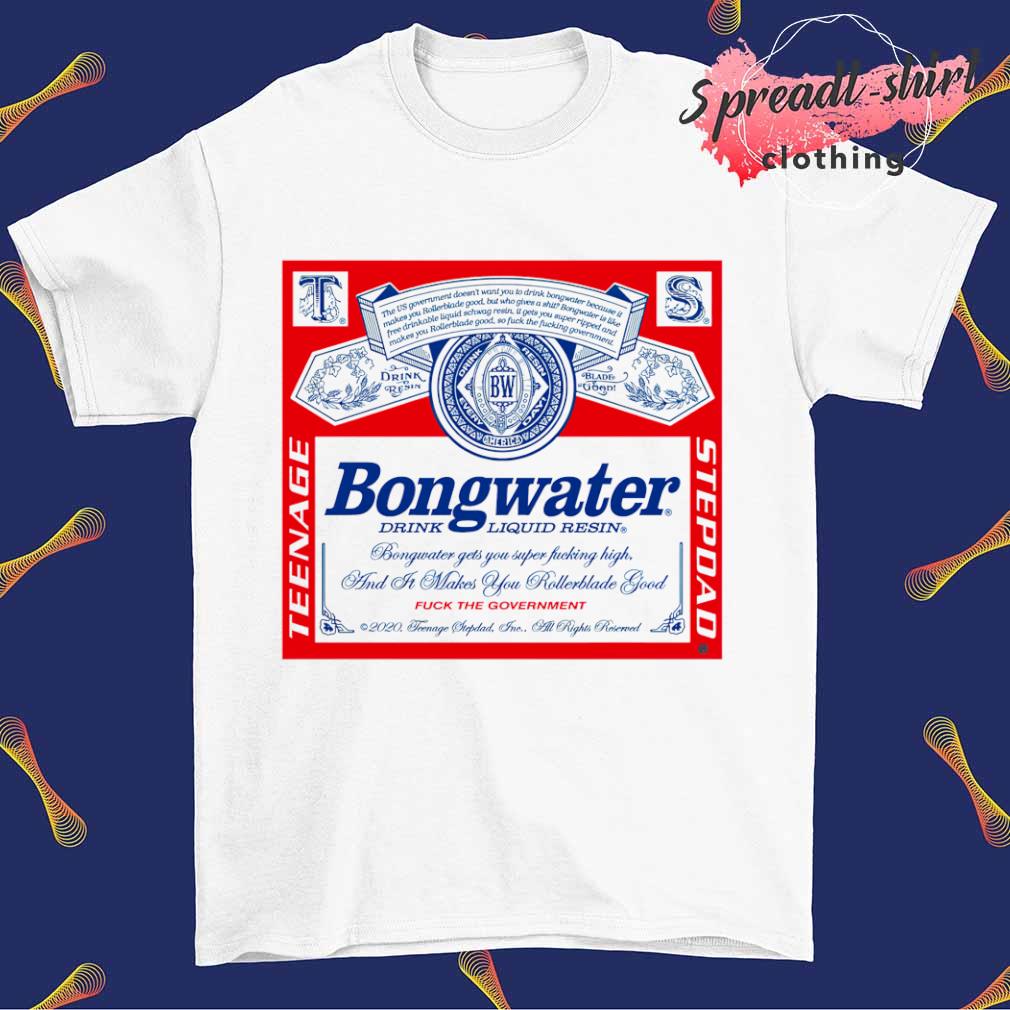 Bongwater drink liquid resin shirt