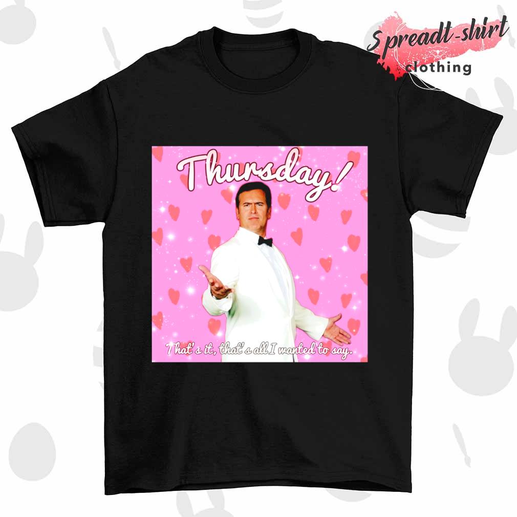 Bruce Campbell Thunsday that's it that's all I wanted to say shirt