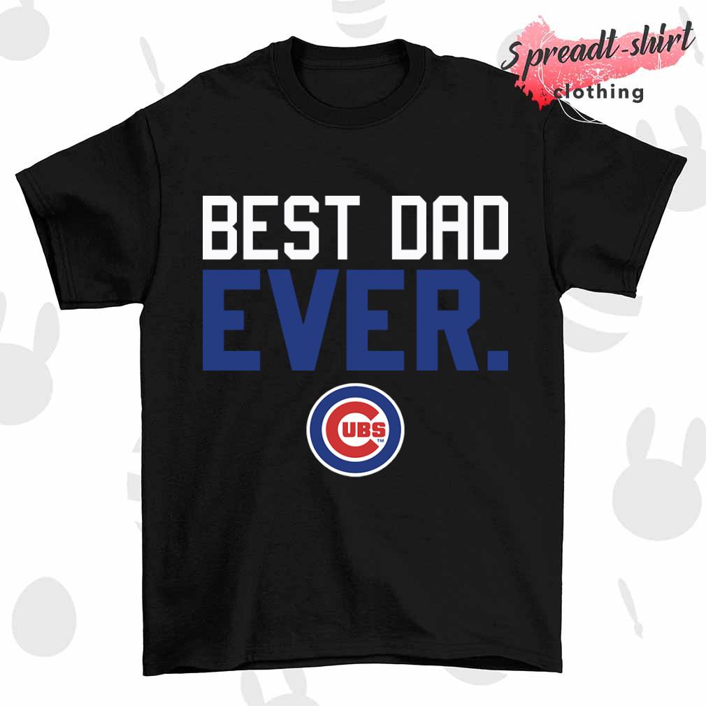 Chicago Cubs best dad ever shirt