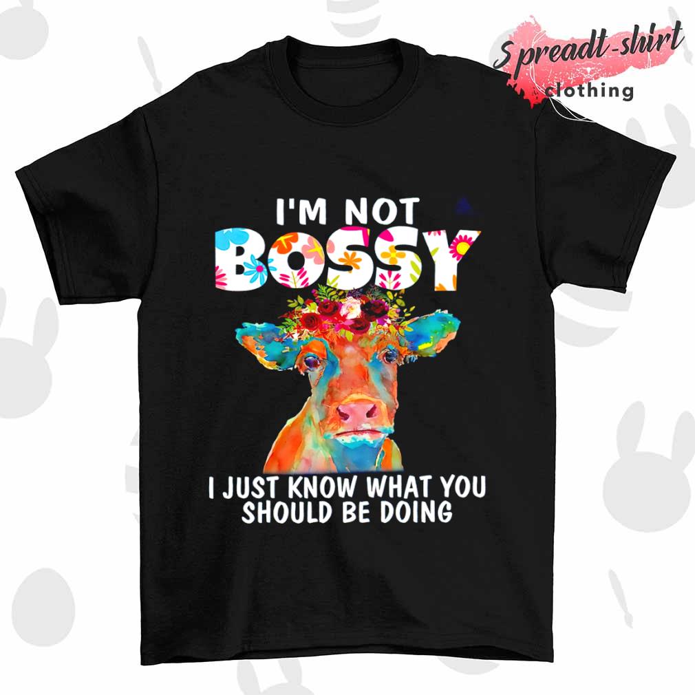 Cow I'm not Bossy I just know what you should be doing T-shirt