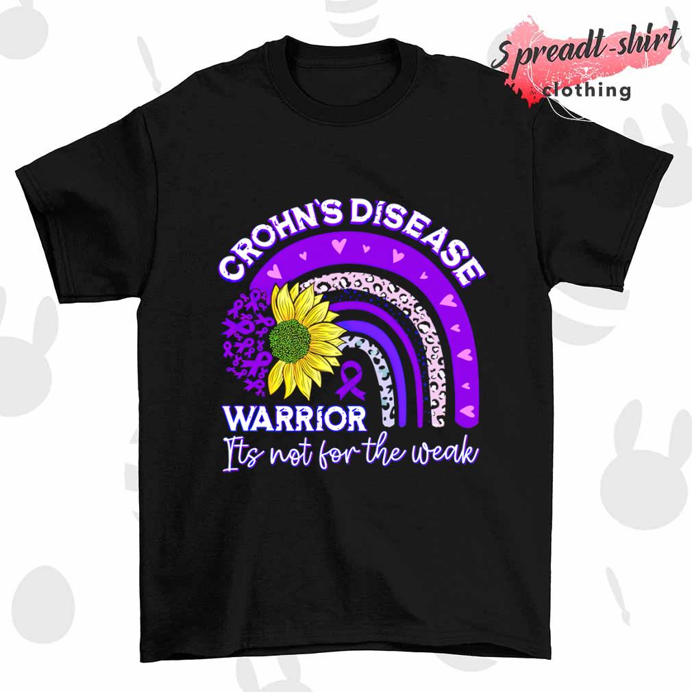 Crohn's Disease Warrior its not for the weak shirt
