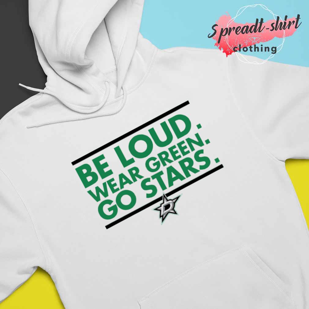 Be Loud Wear Green Go Stars 2023 shirt, hoodie, sweater, long