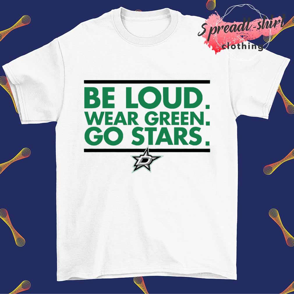 Dallas Stars be loud wear green go stars logo T-shirt, hoodie