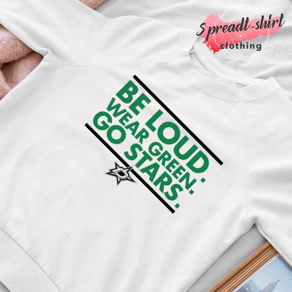 Be Loud Wear Green Go Stars 2023 shirt, hoodie, longsleeve