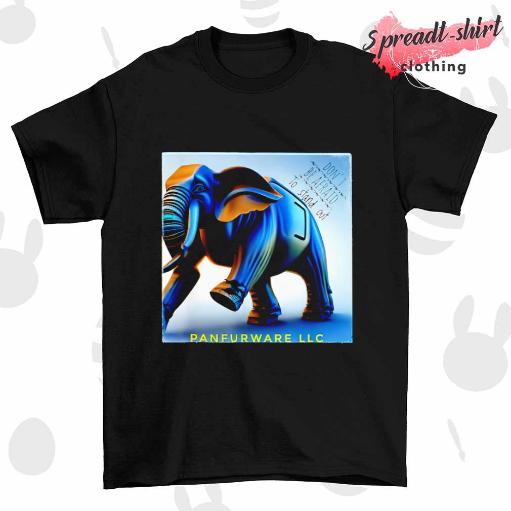 Don't be afraid to stand out be the elephant panfurware LLC shirt