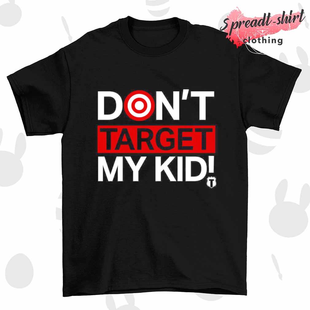 Don't target my kid shirt