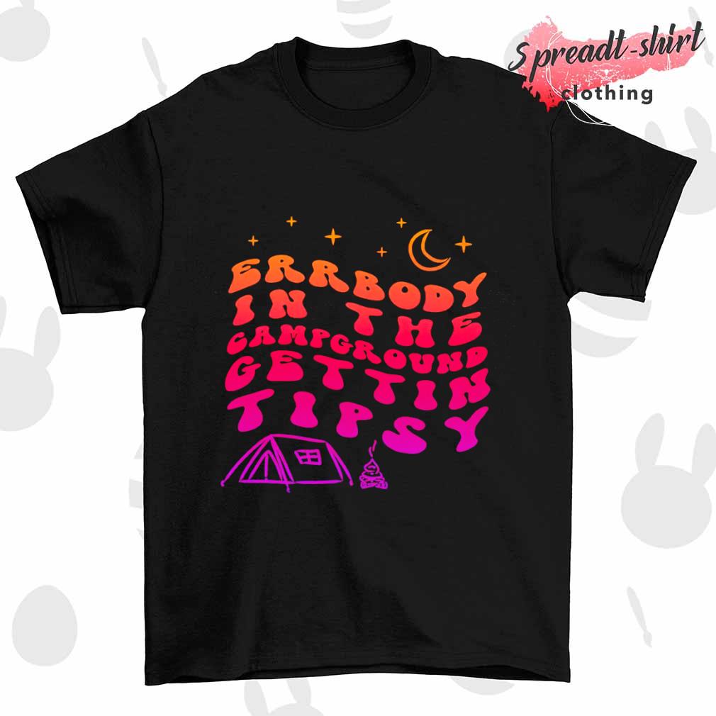 Errbody in the campground gettin tipsy shirt