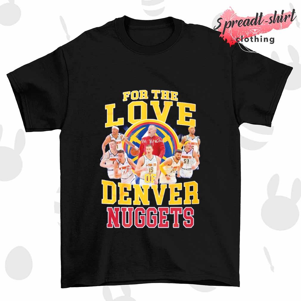 For the love of Denver Nuggets conference Champions signature shirt