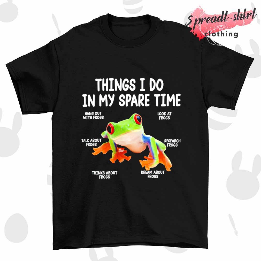Frogs thing I do in my spare time shirt