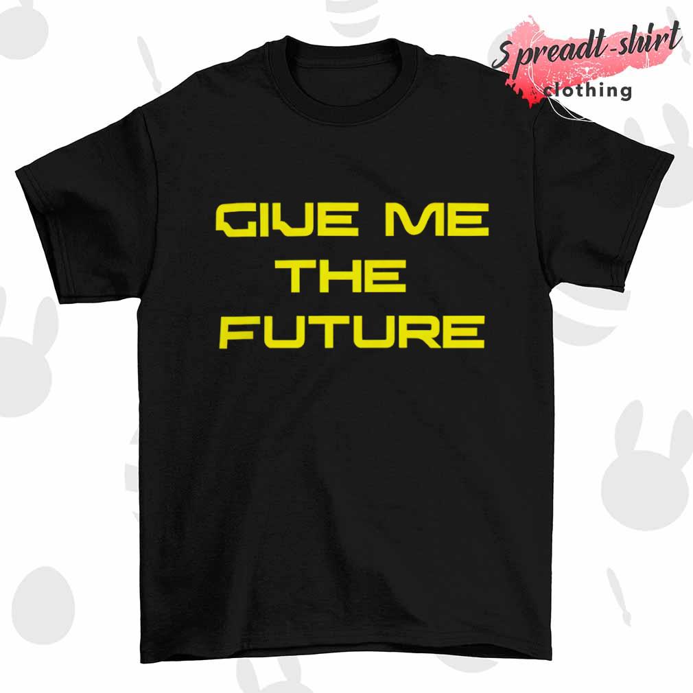 Give me the future shirt
