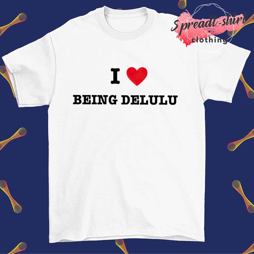 Haute Ironie I Love Being Delulu shirt