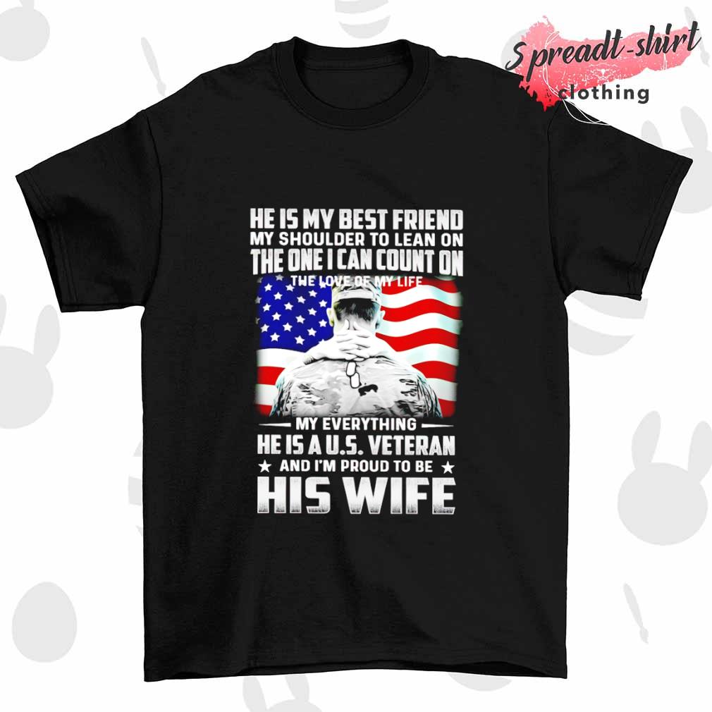 He is my everything the one I can count on U.S Veteran's Wife shirt