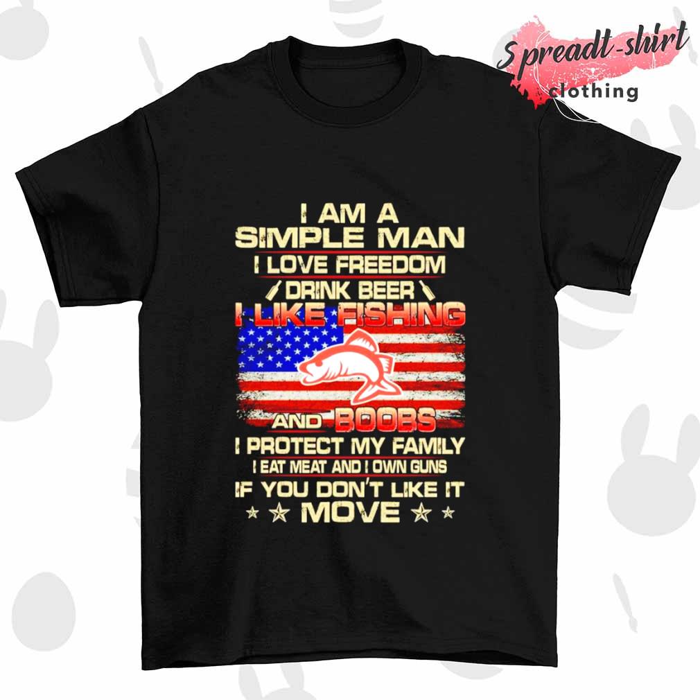 I am a simple man I love freedom drink Beer I like fishing and Boobs shirt